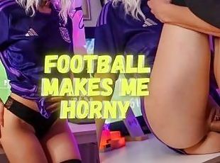 Football makes me horny