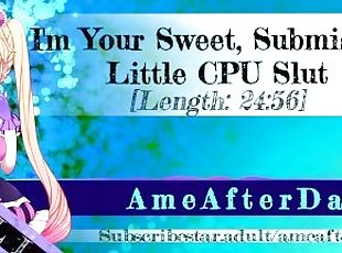 I'm Your Sweet CPU Slut! [Bet Your 3090 Can't Do What I Can!] [Erotic Audio]