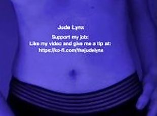 JUDE LYNX  JERKING OFF MY BIG DICK WHILE I THINK ABOUT YOU