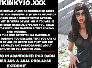 Hotkinkyjo in abandoned PGR barn fisting her ass & anal prolapse extreme