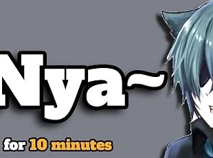 Catboy goes nya in your ears for 10 minutes (ASMR)